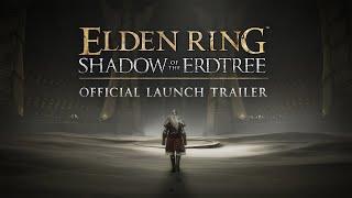 ELDEN RING Shadow of the Erdtree – Official Launch Trailer