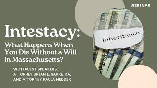 Webinar: Intestacy: What Happens When You Die Without a Will in Massachusetts? - June 2022