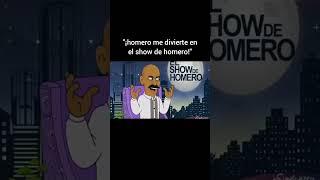 "¡HOMERO ME DIVIERTE EN EL SHOW DE HOMERO!"