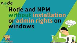 How to use Node and NPM without installation or admin rights on windows