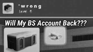 Will My BS Account Back??  - Block Strike