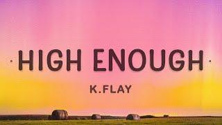 K.Flay - High Enough (Lyrics) | Cause I'm already high enough