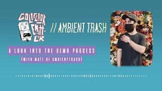 A Look Into The Demo Process (with Matt of Ambienttrash) | C//E Podcast