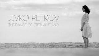 Jivko Petrov  The Dance Of Eternal Piano (Official Video)