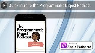 Quick Intro to the Programmatic Digest Podcast