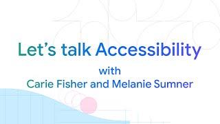 Let's talk Accessibility with Carie Fisher and Melanie Sumner