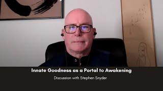 Innate Goodness as a Portal to Awakening: Talk with Stephen Snyder on 03/16/22