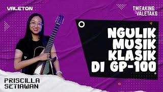 BISA!? NGULIK SOUND MUSIK KLASIK DI GP-100? - PRISCILLA SETIAWAN  |  VALETALKS