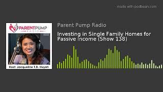 #138 - "Investing in Single Family Homes for Passive Income" on Parent Pump Radio