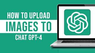 How to Upload Images to ChatGPT-4 (Image to Text)