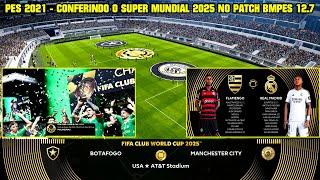 PES 2021 - CONFERINDO O SUPER MUNDIAL DE CLUBES 2025 NO PATCH BMPES 12.7 - 4K