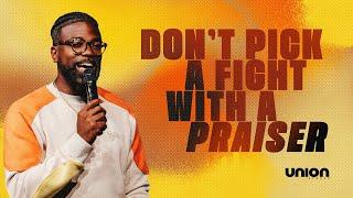 Don't Pick A Fight With A Praiser | Pastor Stephen Chandler | Union Church