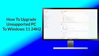 How To Upgrade Unsupported PC to Windows 11 24H2