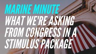 Marine Minute: What's We're Asking from Congress in a Stimulus Package