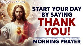 Start Your Day By Saying THANK YOU! | A Powerful Morning Prayer