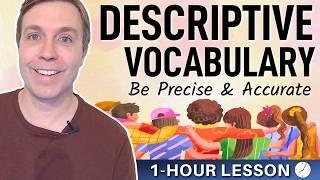 1-HOUR VOCABULARY LESSON - Descriptive Words & Phrases to be More Accurate & Precise