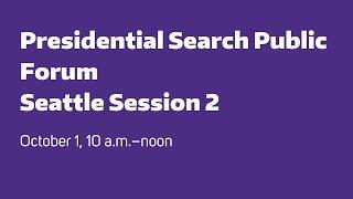 University of Washington Presidential Search Public Forum (Seattle 2 session)