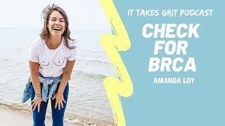 Sharpen your Personal Development & Check for BRCA with Amanda Loy - EPISODE 28 | IT TAKES GRIT