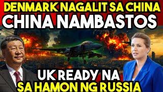 DENMARK NAGALIT sa CHINA. U.K at AMERICA HANDA na sa HAMON ng RUSSIA