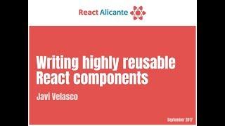 Writing highly reusable React components - JAVIER VELASCO