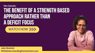 The Benefit of a Strength Based Approach Rather Than a Deficit Focus