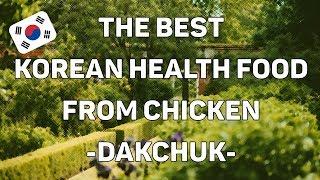 The best Korean Healthy food From chicken "Dakjuck"