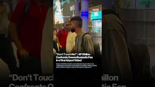 AP Dhillon Snaps at Fan for Invading Personal Space at Mumbai Airport