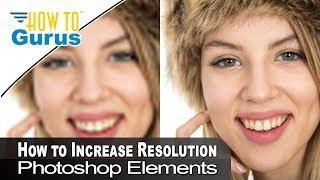 How You Can Depixelate a Photo to Increase Resolution in Photoshop Elements Tutorial