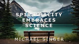 Michael Singer - Spirituality Embraces Science