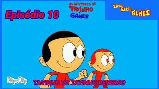 AS VENTURAS DE TAVINHO O GAMER EP 10 TAVINHO VS TAVINHO REVERSO (episódio completo)