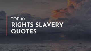 TOP 10 Rights Slavery Quotes / Famous Quotes / Motivation Quotes / Quotes for Facebook