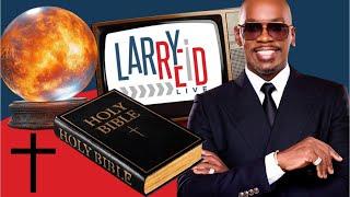 Larry Reid Live uncovers Divination, Christianity, and The Bible . . . .