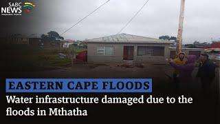 Eastern Cape Floods | Water infrastructure damaged due to the floods in Mthatha