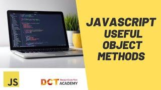 JavaScript | Useful Object Methods - PART 1 | DCT Academy