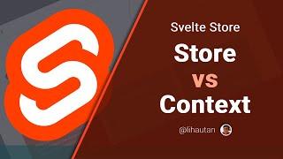 Svelte Store: Store vs Context