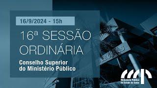 16ª SESSÃO ORDINÁRIA DO CSMP - 16/9/2024 - 15h