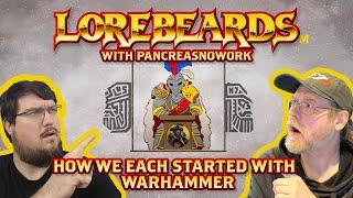 Lorebeards w/ PancreasNoWork - How We Each Started With Warhammer