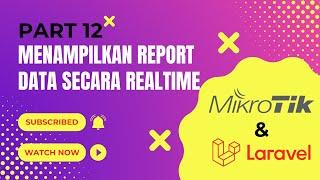 Menampilkan Report Data Secara Realtime Pada Laravel & Mikrotik API : PART #12