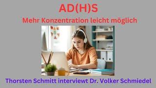 AD(H)S - mehr Konzentration leicht möglich. Thorsten Schmitt interviewt Dr. Volker Schmiedel