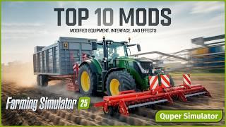 ТОП 10 МОДИФИКАЦИЙ  для Farming Simulator 25, которые РЕВОЛЮЦИОНИРУЮТ твою игру! 