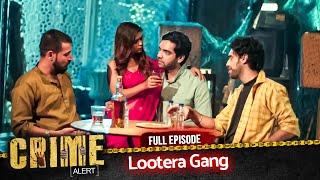 CRIME ALERT FULL EPISODE | Lootera Gang | Hindi Crime Show #crimealert