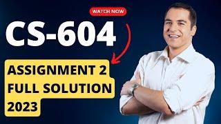 CS604 Assignment No 2 Solution 2023 @mrmustafasseo #cs604