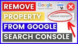 How To Remove A Property From A Google Search Console Account? [in 2024]