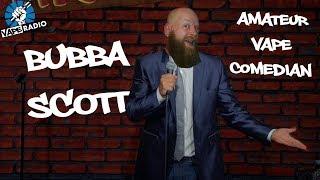 Bubba Scott: Amateur Vape Comedian