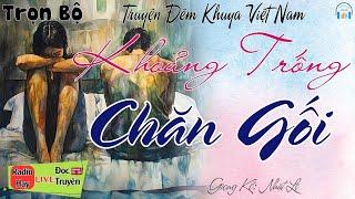 Truyện Tâm Lý Xã Hội 2025 MỚI NHẤT - KHOẢNG TRỐNG CHĂN GỐI | Nghe Kể Truyện Đêm Khuya Ngủ Rất Ngon