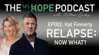 The MS Hope Podcast EP002 | Kat Finnerty RELAPSE: Now what?