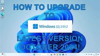 How To Upgrade Windows 11 to 24h2 - The Latest Version of Windows 11 - October 2024