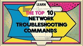 Troubleshoot your Network with these Top 10 Commands!