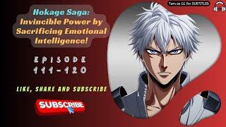 Hokage Saga: Invincible Power by Sacrificing Emotional Intelligence! | Ep 111-120