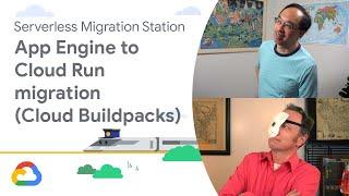 Migrating from Google App Engine to Cloud Run with Cloud Buildpacks